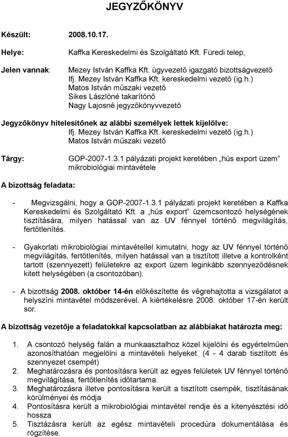 kereskedelmi vezető (ig.h.) Matos István műszaki vezető Tárgy: GOP-2007-1.3.