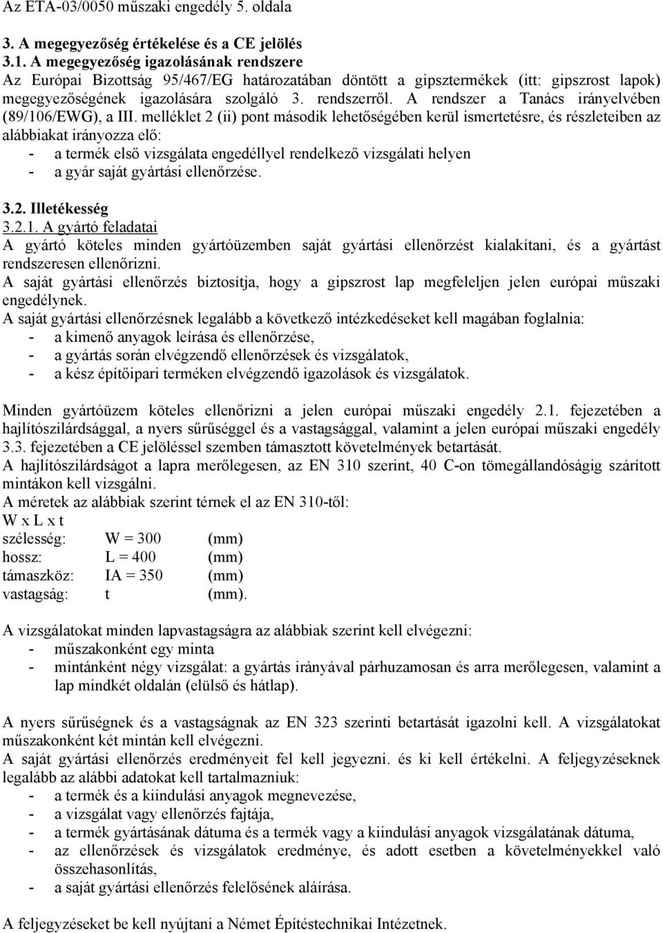 A rendszer a Tanács irányelvében (89/106/EWG), a III.