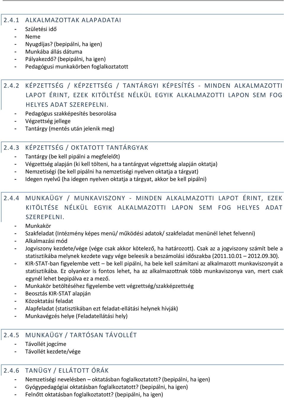 3 KÉPZETTSÉG / OKTATOTT TANTÁRGYAK - Tantárgy (be kell pipálni a megfelelőt) - Végzettség alapján (ki kell tölteni, ha a tantárgyat végzettség alapján oktatja) - Nemzetiségi (be kell pipálni ha