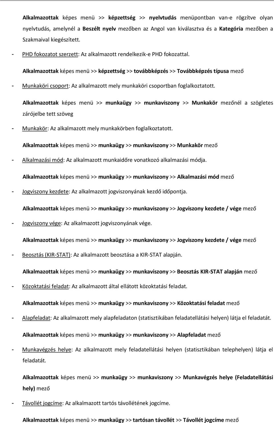 Alkalmazottak képes menü >> képzettség >> továbbképzés >> Továbbképzés típusa mező - Munkaköri csoport: Az alkalmazott mely munkaköri csoportban foglalkoztatott.