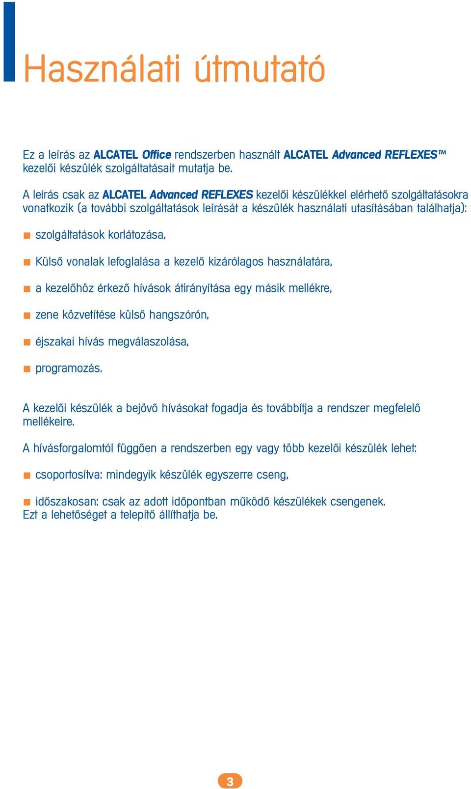 korlátozása, Küls> vonalak lefoglalása a kezel> kizárólagos használatára, a kezel>höz érkez> hívások átirányítása egy másik mellékre, zene közvetítése küls> hangszórón, éjszakai hívás megválaszolása,