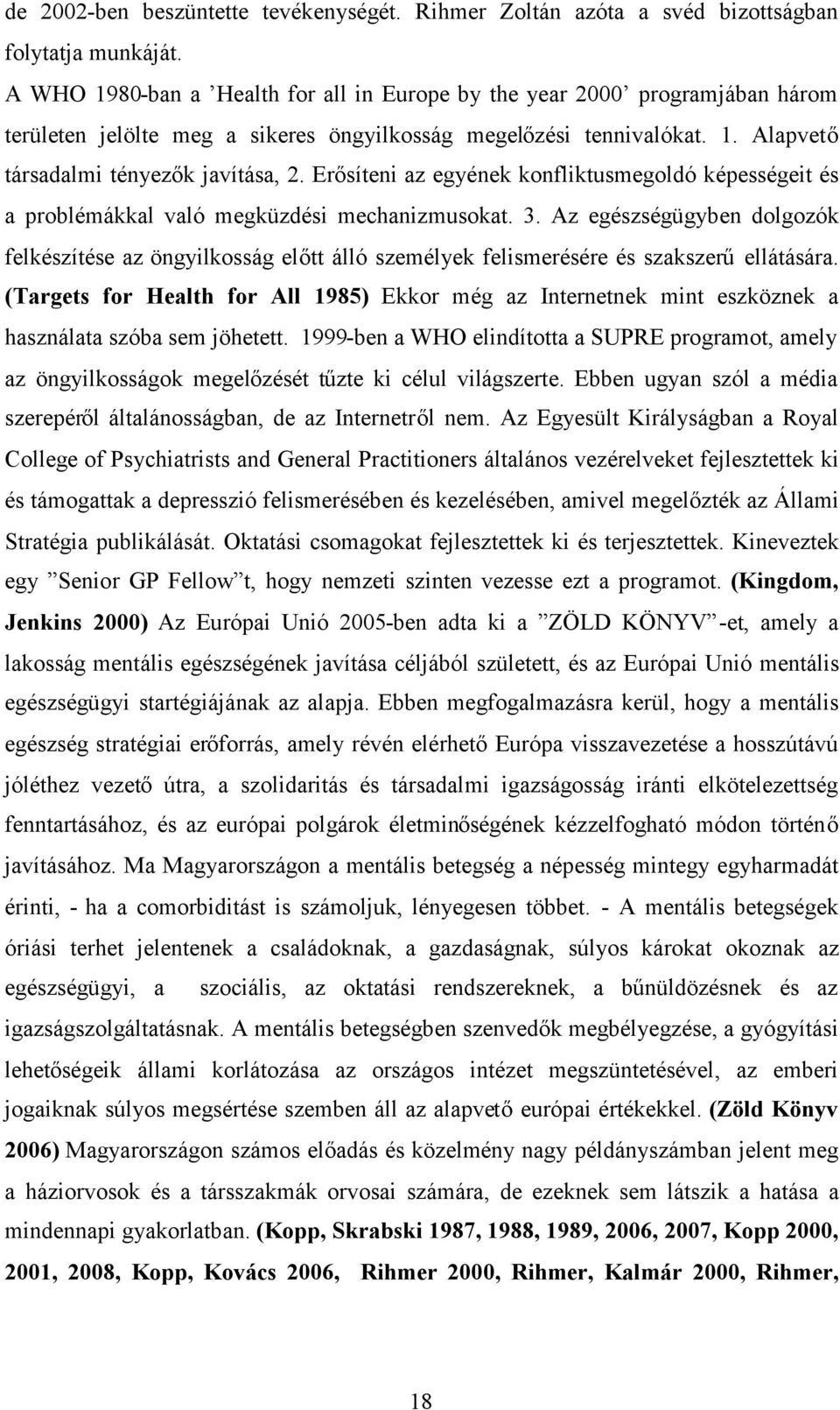 Erősíteni az egyének konfliktusmegoldó képességeit és a problémákkal való megküzdési mechanizmusokat. 3.