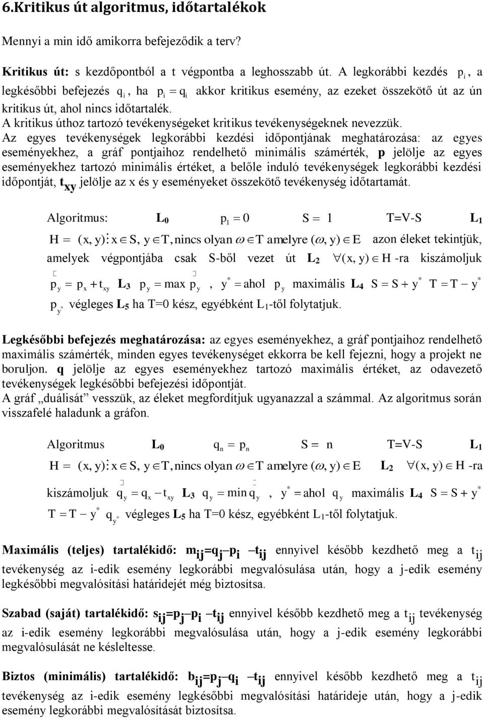 Az eges tevékeségek legkorább kezdés dőpotáak meghatározása: az eges eseméekhez, a gráf potahoz redelhető mmáls számérték, p elöle az eges eseméekhez tartozó mmáls értéket, a belőle duló tevékeségek