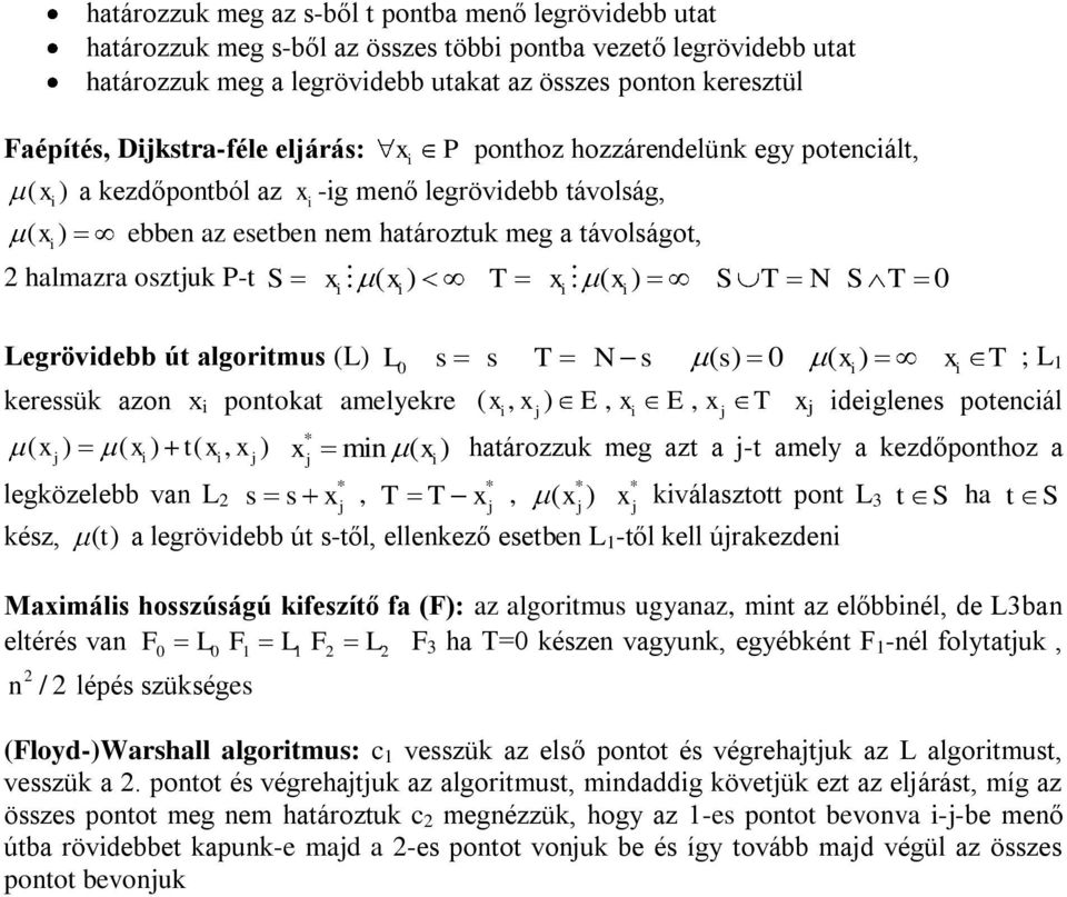 S T 0 Legrövdebb út algortmus (L) L0 s s T N s ( s) 0 ( x ) x T ; L 1 keressük azo x potokat amelekre ( x, x ) E, x E, x T x deglees potecál ( x ) ( x ) t( x, x ) x m ( x ) határozzuk meg azt a -t