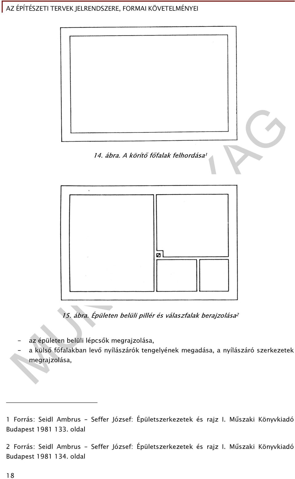 Épületen belüli pillér és válaszfalak berajzolása 2 - az épületen belüli lépcsők megrajzolása, - a külső főfalakban