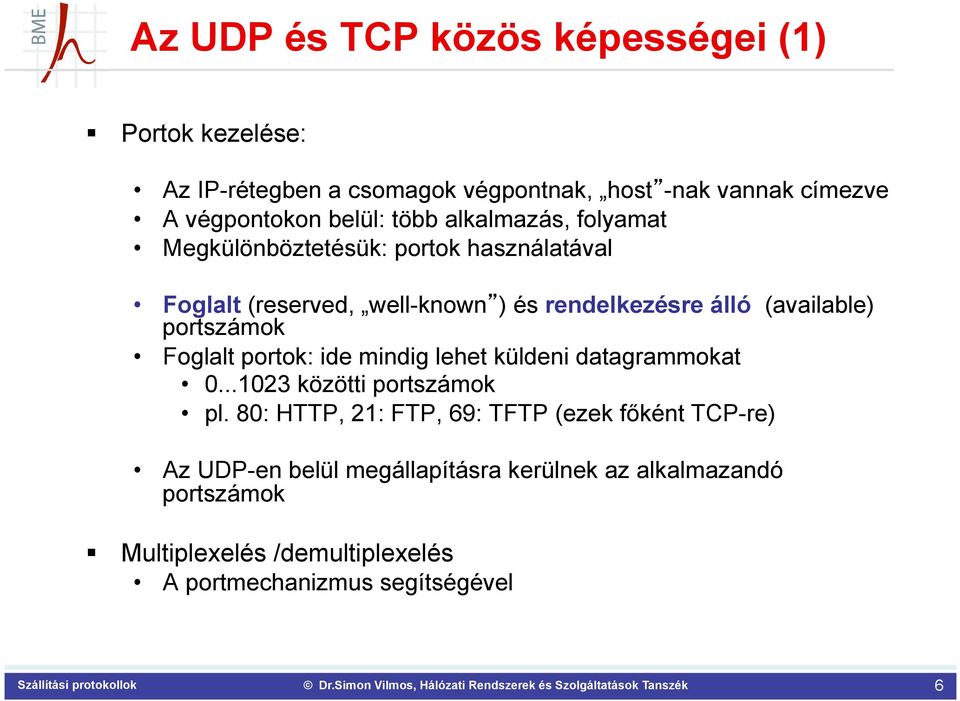 portszámok Foglalt portok: ide mindig lehet küldeni datagrammokat 0...1023 közötti portszámok pl.