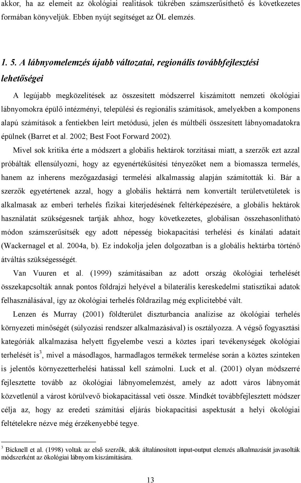 és regionális számítások, amelyekben a komponens alapú számítások a fentiekben leírt metódusú, jelen és múltbéli összesített lábnyomadatokra épülnek (Barret et al. 2002; Best Foot Forward 2002).