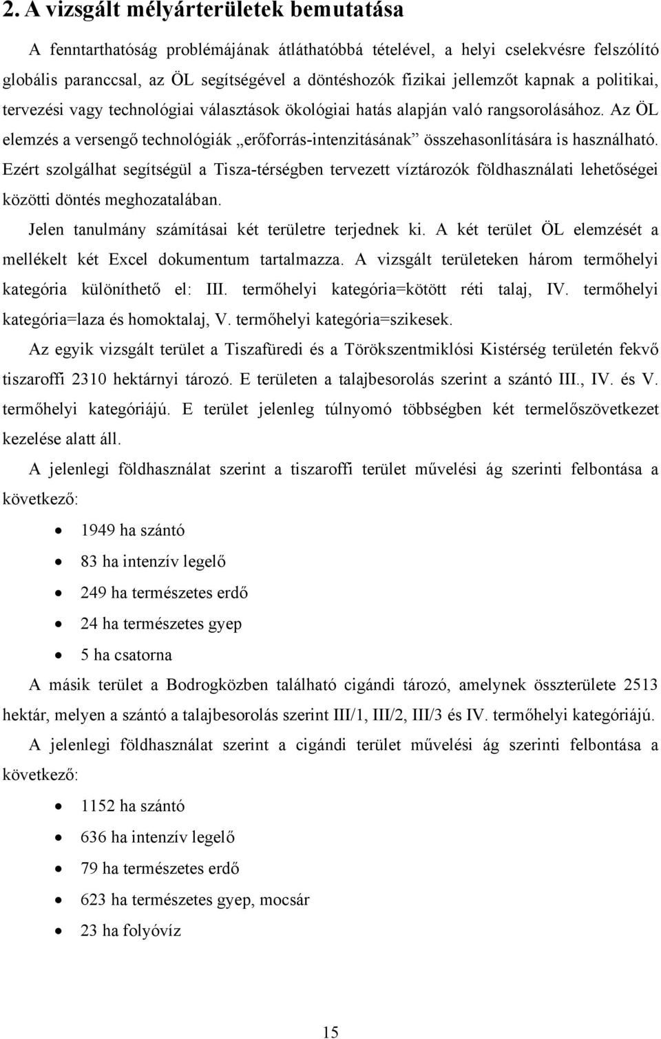 Az ÖL elemzés a versengő technológiák erőforrás-intenzitásának összehasonlítására is használható.