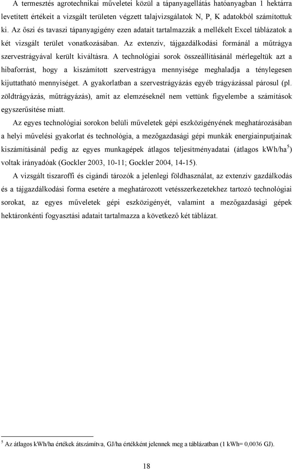 Az extenzív, tájgazdálkodási formánál a műtrágya szervestrágyával került kiváltásra.