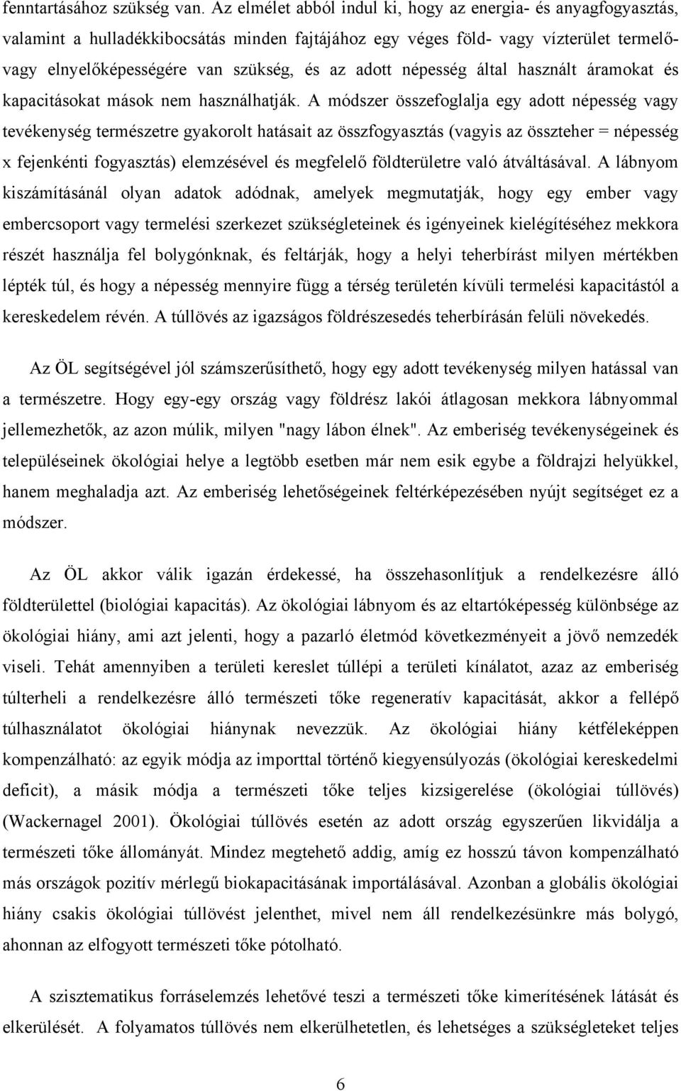 népesség által használt áramokat és kapacitásokat mások nem használhatják.