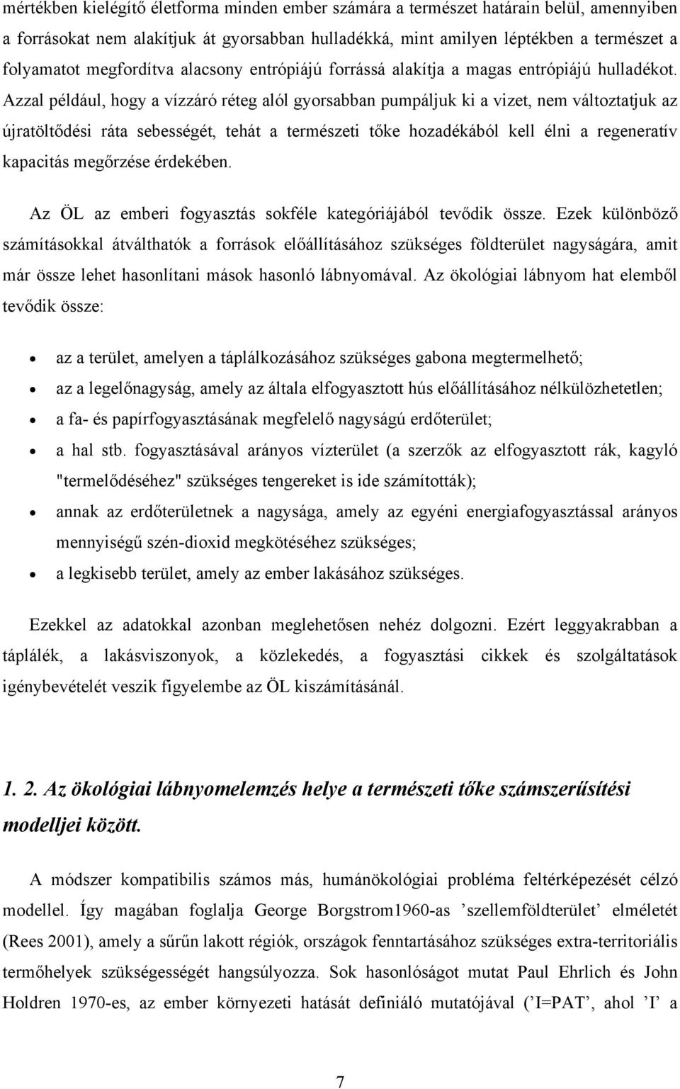 Azzal például, hogy a vízzáró réteg alól gyorsabban pumpáljuk ki a vizet, nem változtatjuk az újratöltődési ráta sebességét, tehát a természeti tőke hozadékából kell élni a regeneratív kapacitás