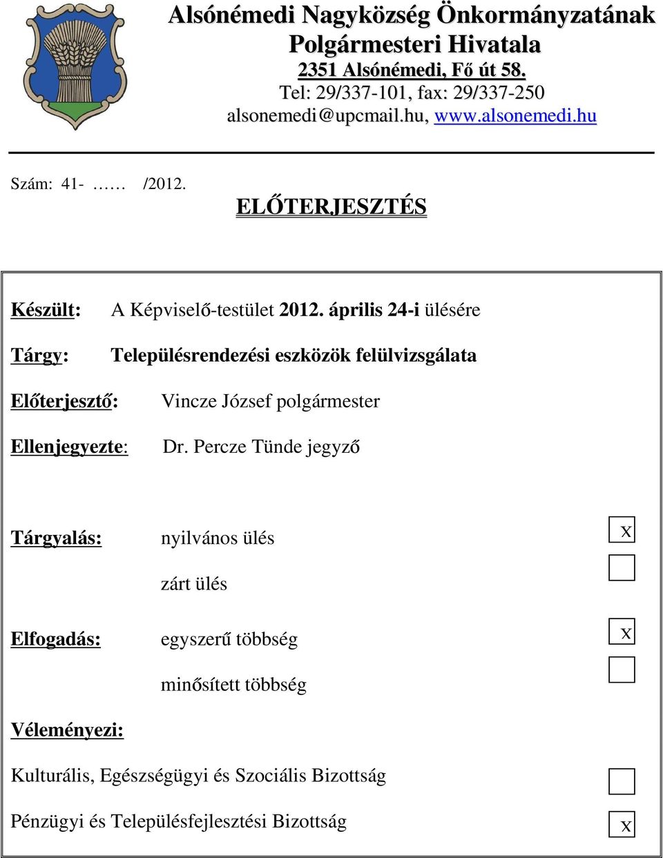 április 24-i ülésére Településrendezési eszközök felülvizsgálata Előterjesztő: Ellenjegyezte: Vincze József polgármester Dr.