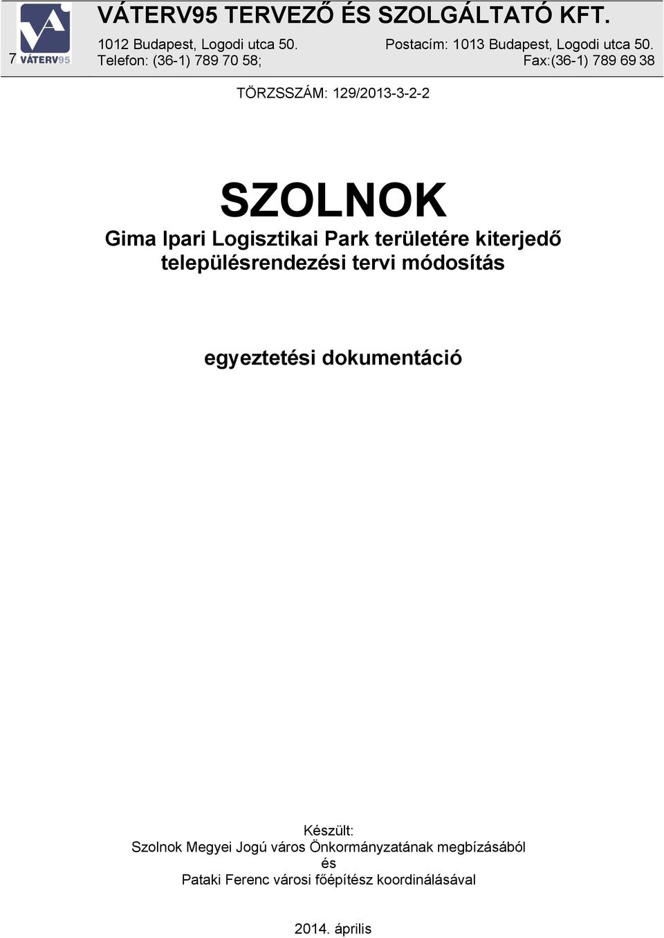 Telefon: (36-1) 789 70 58; Fax:(36-1) 789 69 38 TÖRZSSZÁM: 129/2013-3-2-2 SZOLNOK Gima Ipari Logisztikai