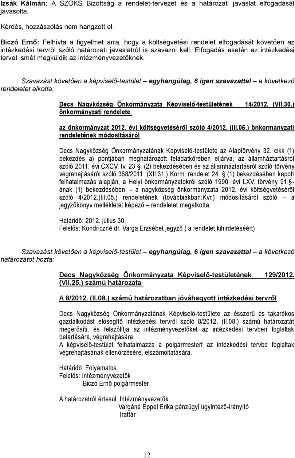 Elfogadás esetén az intézkedési tervet ismét megküldik az intézményvezetőknek. rendeletet alkotta: Decs Nagyközség Önkormányzata Képviselő-testületének önkormányzati rendelete 14/2012. (VII.30.