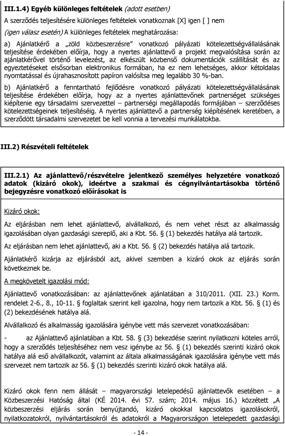 a zöld közbeszerzésre vonatkozó pályázati kötelezettségvállalásának teljesítése érdekében előírja, hogy a nyertes ajánlattevő a projekt megvalósítása során az ajánlatkérővel történő levelezést, az