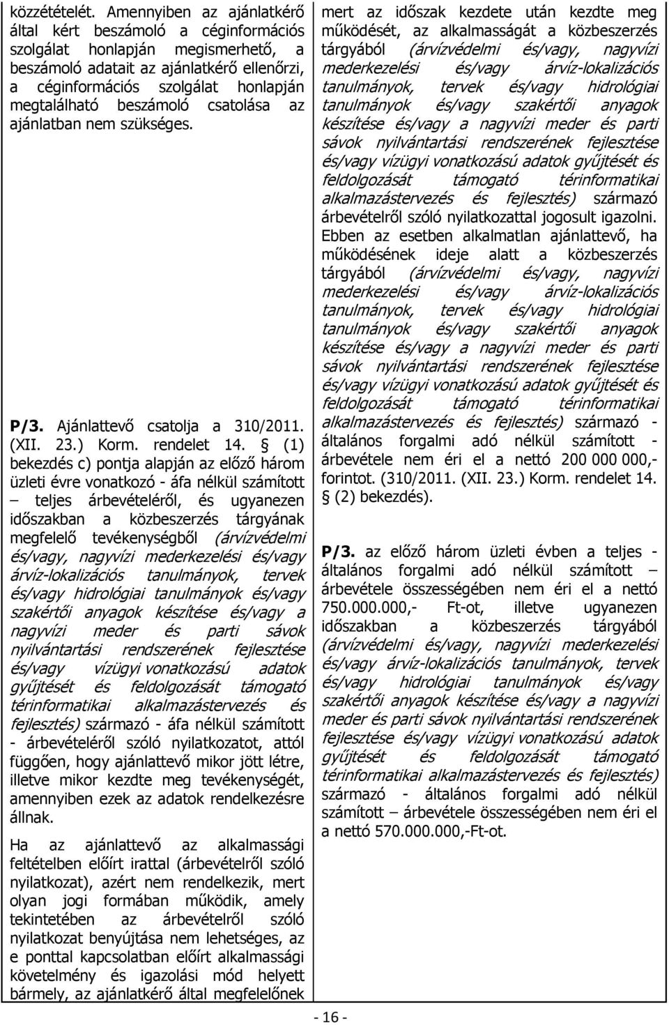 beszámoló csatolása az ajánlatban nem szükséges. P/3. Ajánlattevő csatolja a 310/2011. (XII. 23.) Korm. rendelet 14.