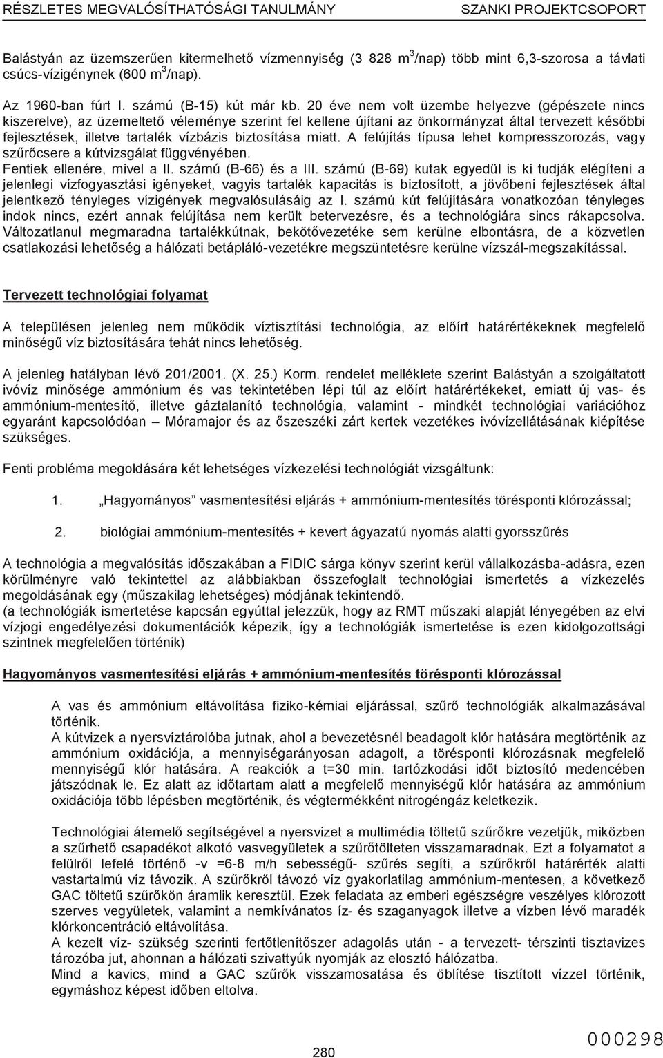 biztosítása miatt. A felújítás típusa lehet kompresszorozás, vagy szűrőcsere a kútvizsgálat függvényében. Fentiek ellenére, mivel a II. számú (B-66) és a III.