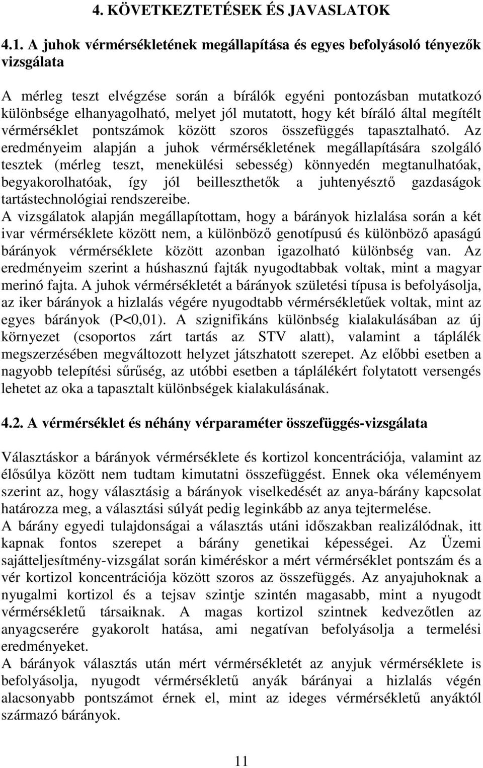 hogy két bíráló által megítélt vérmérséklet pontszámok között szoros összefüggés tapasztalható.