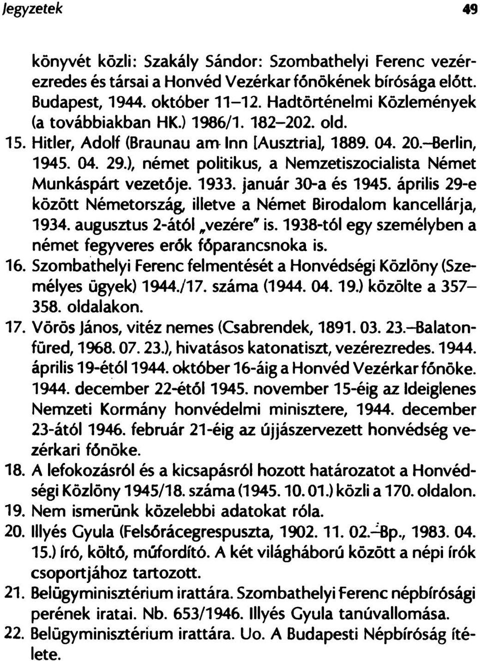 ), német politikus, a Nemzetiszocialista Német Munkáspárt vezetője. 1933. január 30-a és 1945. április 29-e között Németország, illetve a Német Birodalom kancellárja, 1934.