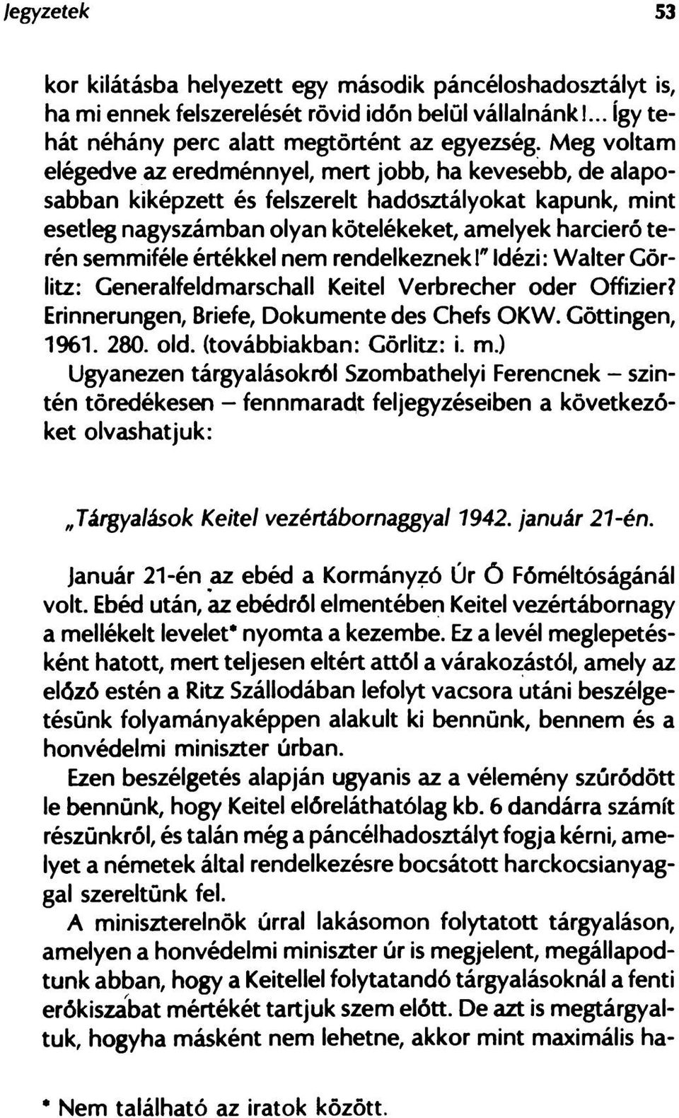 értékkel nem rendelkeznek!" Idézi: Walter Görlitz: Generalfeldmarschall Keitel Verbrecher oder Offizier? Erinnerungen, Briefe, Dokumente des Chefs OKW. Göttingen, 1961. 280. old.