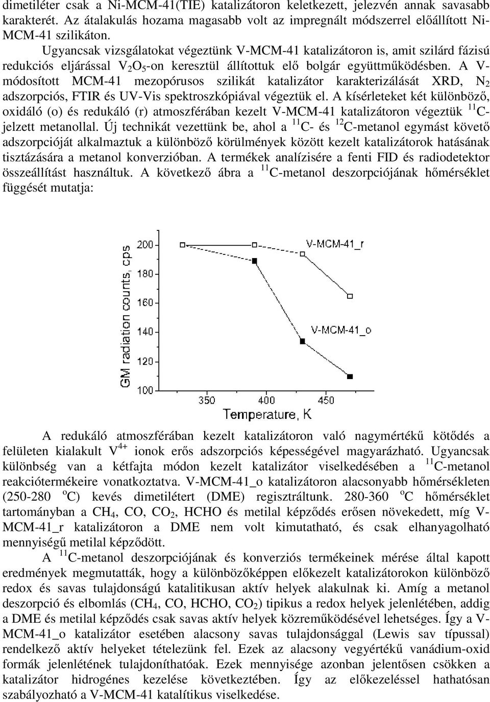 A V- módosított MCM-41 mezopórusos szilikát katalizátor karakterizálását XRD, N 2 adszorpciós, FTIR és UV-Vis spektroszkópiával végeztük el.