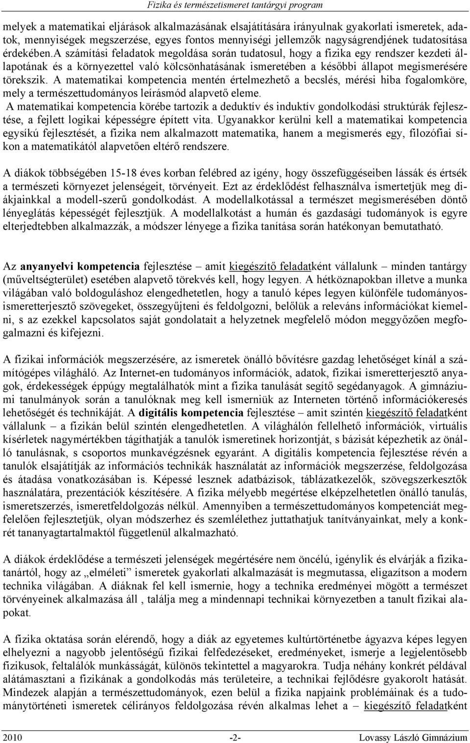 A matematikai kompetencia mentén értelmezhető a becslés, mérési hiba fogalomköre, mely a természettudományos leírásmód alapvető eleme.