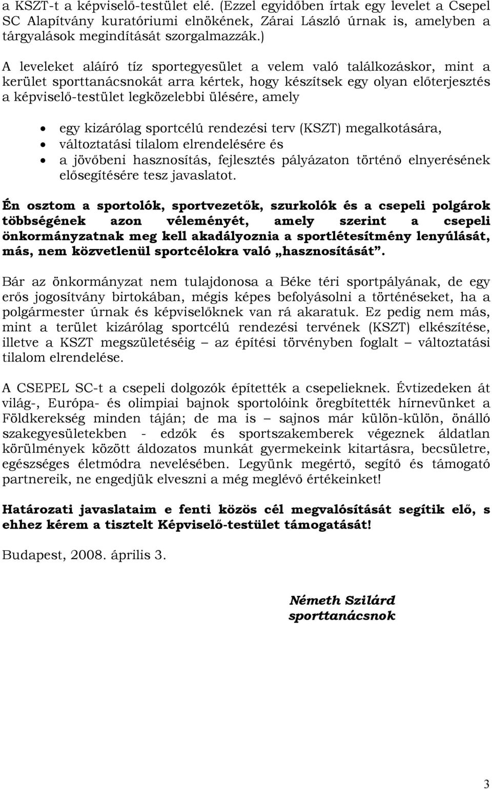 amely egy kizárólag sportcélú rendezési terv (KSZT) megalkotására, változtatási tilalom elrendelésére és a jövőbeni hasznosítás, fejlesztés pályázaton történő elnyerésének elősegítésére tesz