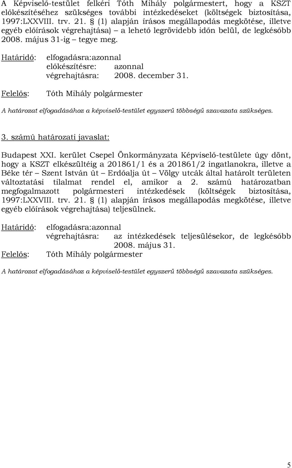 Határidő: Felelős: elfogadásra: azonnal előkészítésre: azonnal végrehajtásra: 2008. december 31. Tóth Mihály polgármester 3. számú határozati javaslat: Budapest XXI.