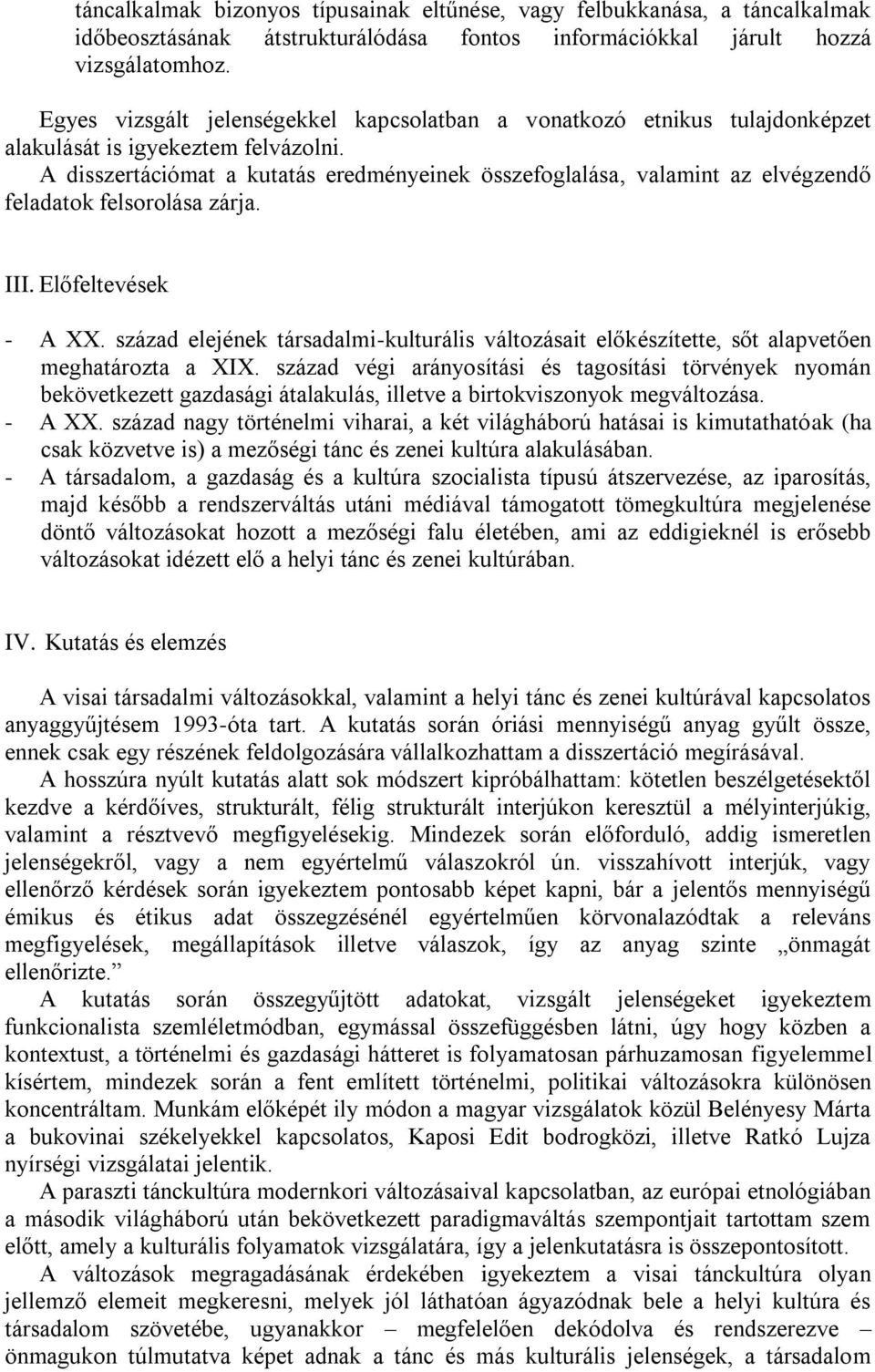 A disszertációmat a kutatás eredményeinek összefoglalása, valamint az elvégzendő feladatok felsorolása zárja. III. Előfeltevések - A XX.