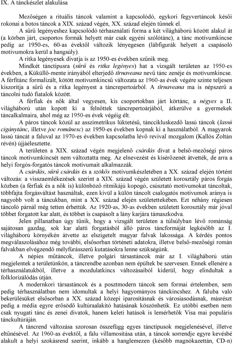 évektől változik lényegesen (lábfigurák helyett a csapásoló motívumokra kerül a hangsúly). A ritka legényesek divatja is az 1950-es években szűnik meg.