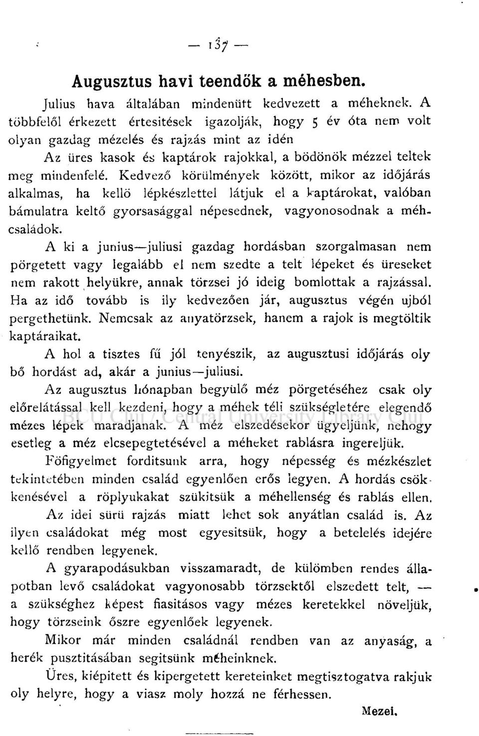 Kedvező körülmények között, mikor az időjárás alkalmas, ha kellő lépkészlettel látjuk el a kaptárokat, valóban bámulatra keltő gyorsasággal népesednek, vagyonosodnak a méh. családok.