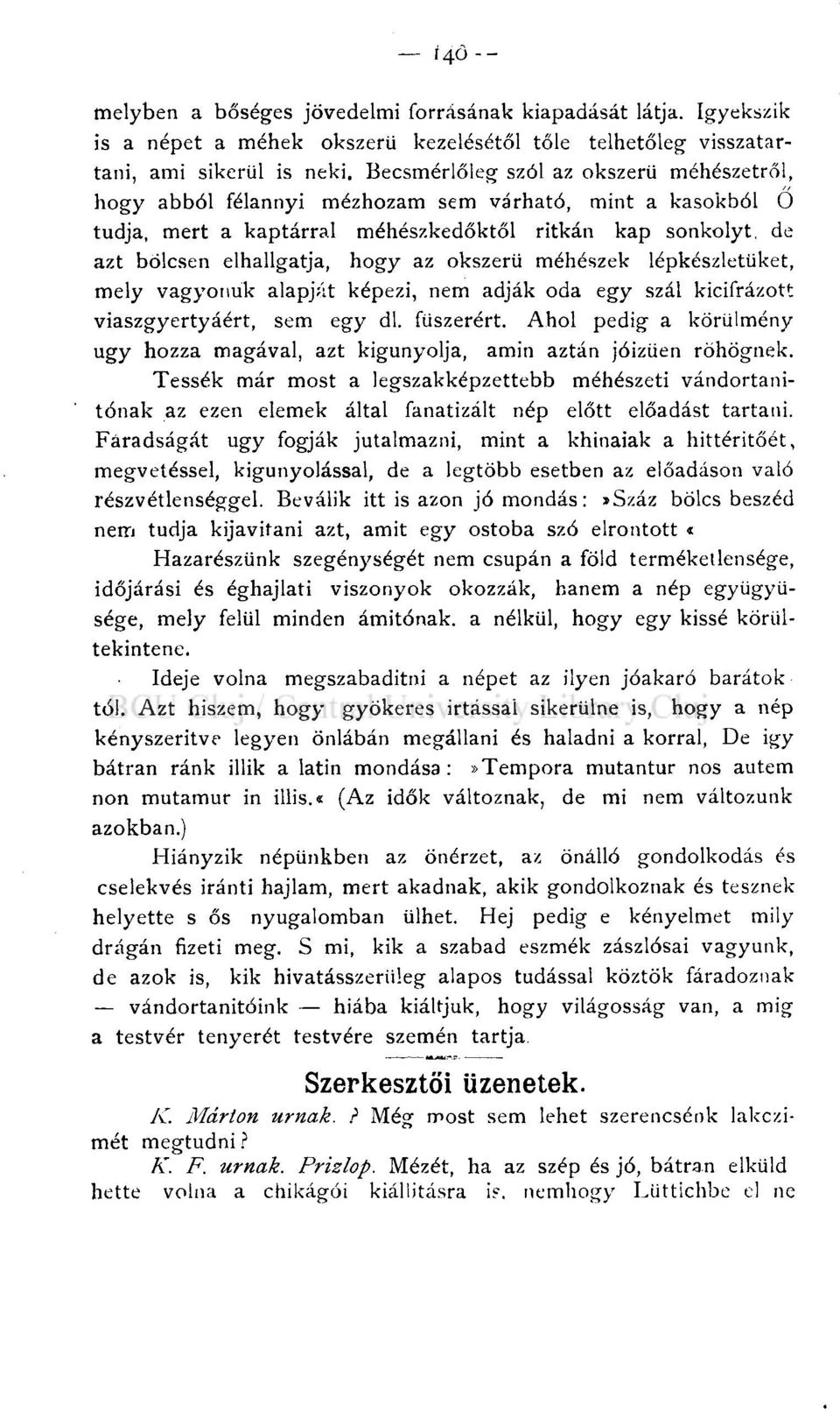 okszerű méhészek lépkészletüket, mely vagyonuk alapját képezi, nem adják oda egy szál kicifrázott viaszgyertyáért, sem egy dl. fűszerért.