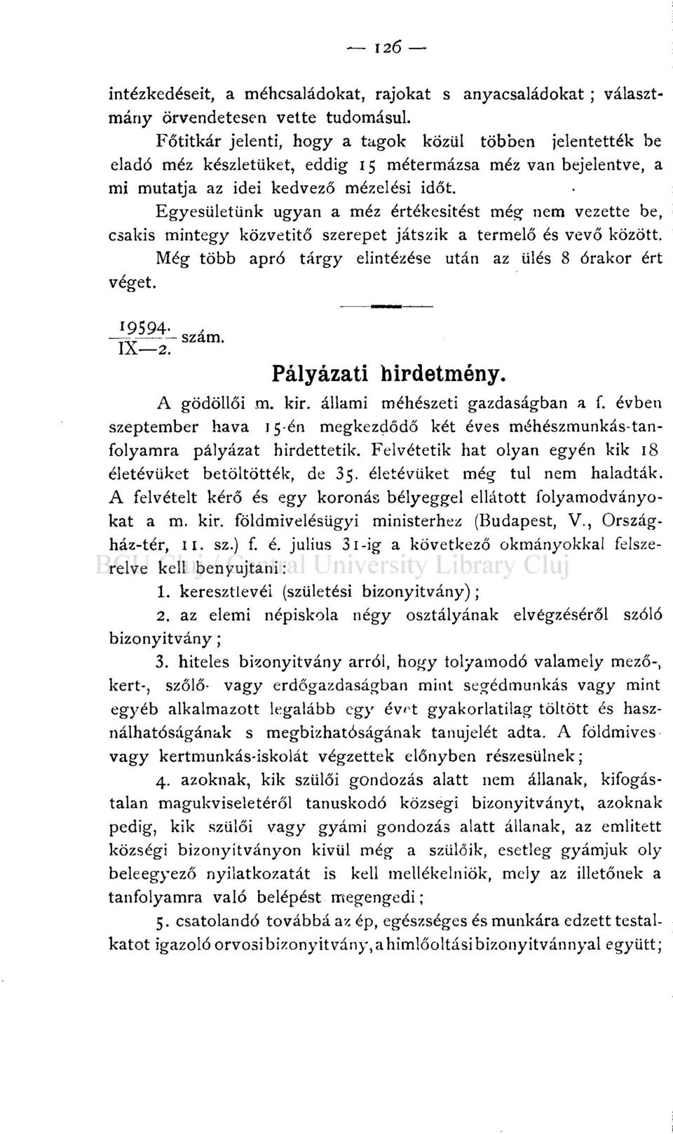 Egyesületünk ugyan a méz értékesítést még nem vezette be, csakis mintegy közvetítő szerepet játszik a termelő és vevő között. Még több apró tárgy elintézése után az ülés 8 órakor ért véget.