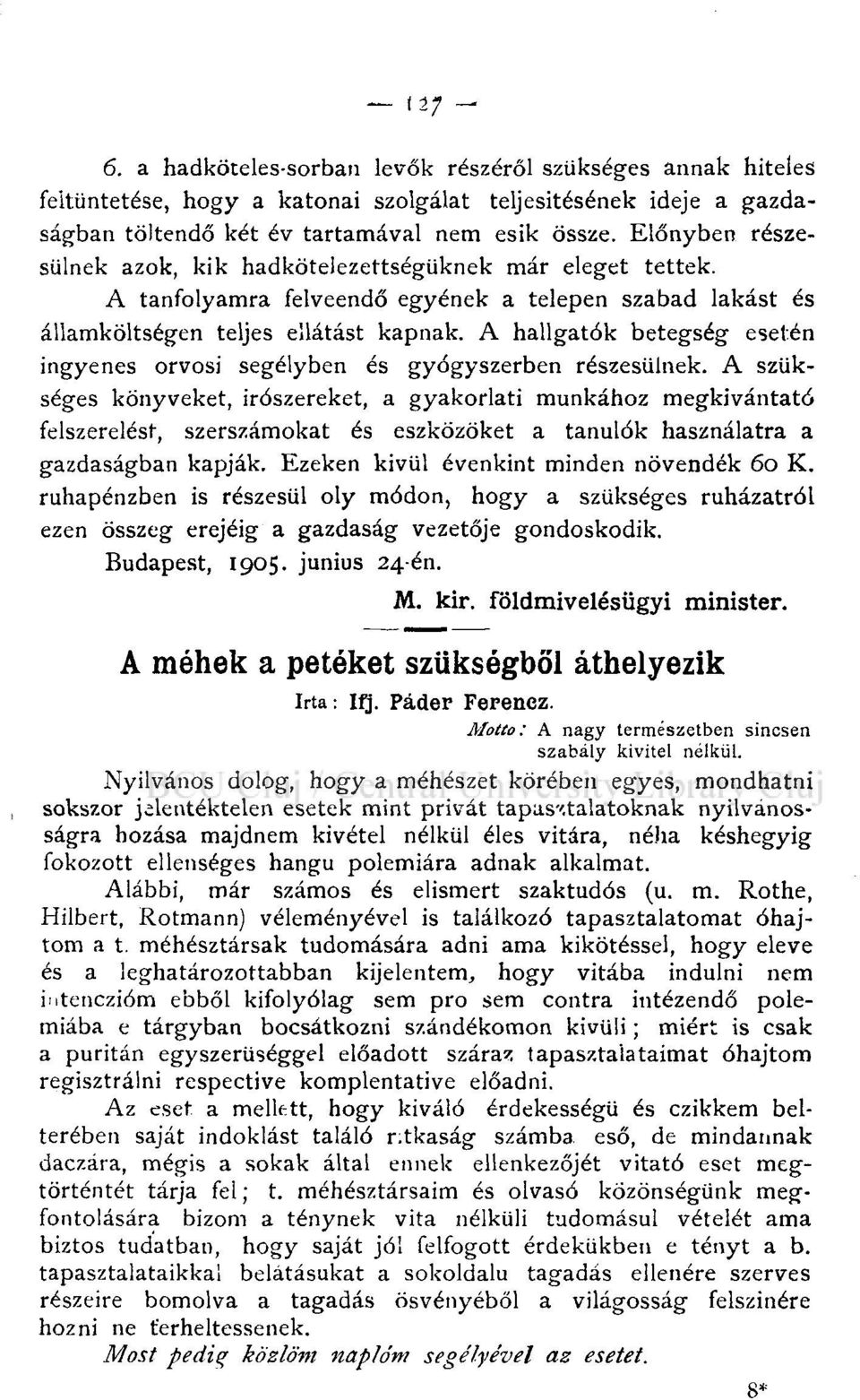 A hallgatók betegség esetén ingyenes orvosi segélyben és gyógyszerben részesülnek.