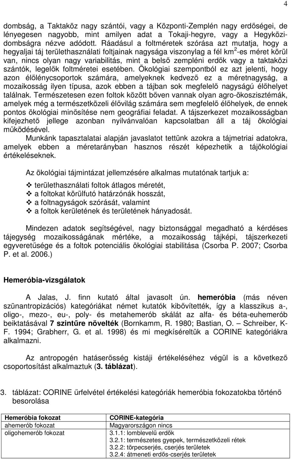 erdők vagy a taktaközi szántók, legelők foltméretei esetében.