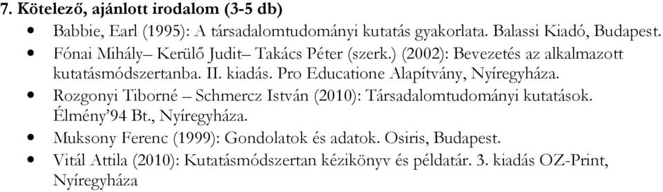 Pro Educatione Alapítvány, Nyíregyháza. Rozgonyi Tiborné Schmercz István (2010): Társadalomtudományi kutatások. Élmény 94 Bt.