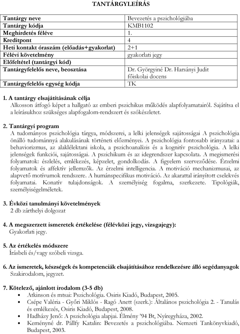 A tudományos pszichológia tárgya, módszerei, a lelki jelenségek sajátosságai A pszichológia önálló tudománnyá alakulásának történeti előzményei.