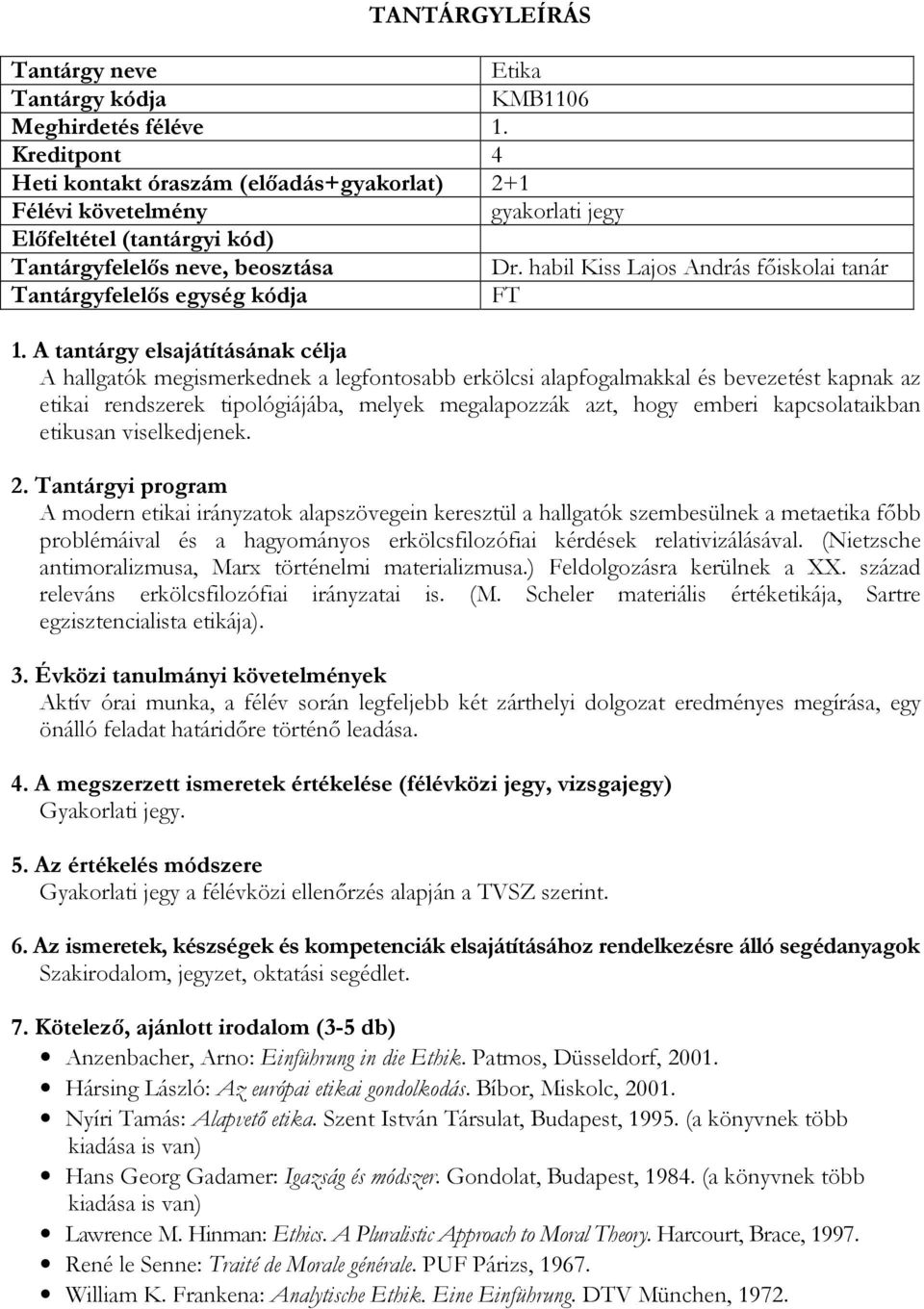 emberi kapcsolataikban etikusan viselkedjenek.