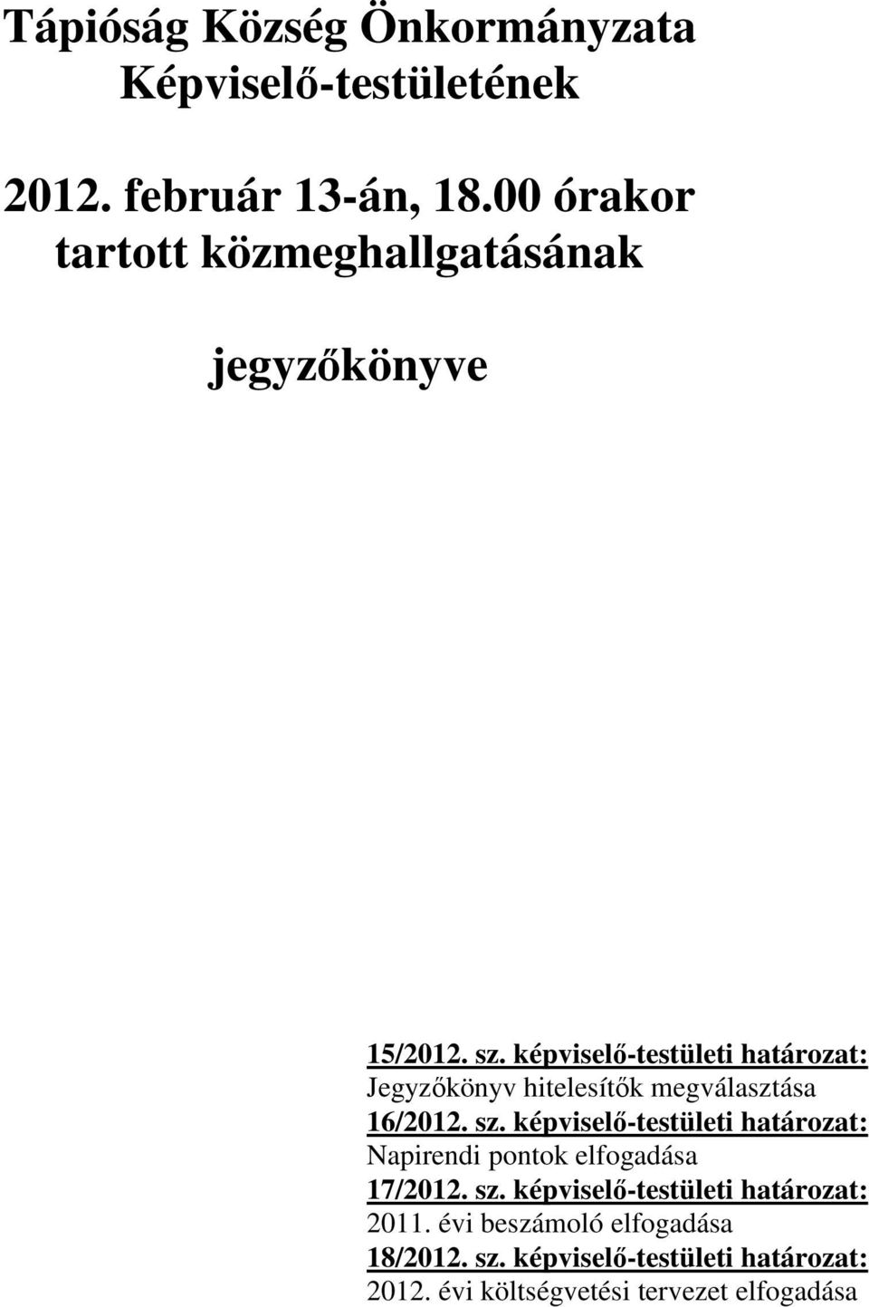 képviselő-testületi határozat: Jegyzőkönyv hitelesítők megválasztása 16/2012. sz.