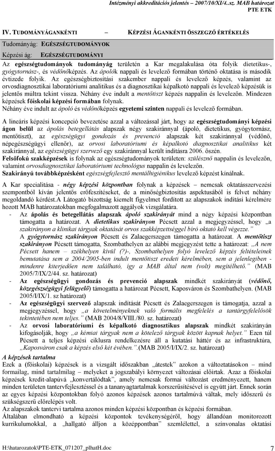 Az egészségbiztosítási szakember nappali és levelező képzés, valamint az orvosdiagnosztikai laboratóriumi analitikus és a diagnosztikai képalkotó nappali és levelező képzésük is jelentős múltra