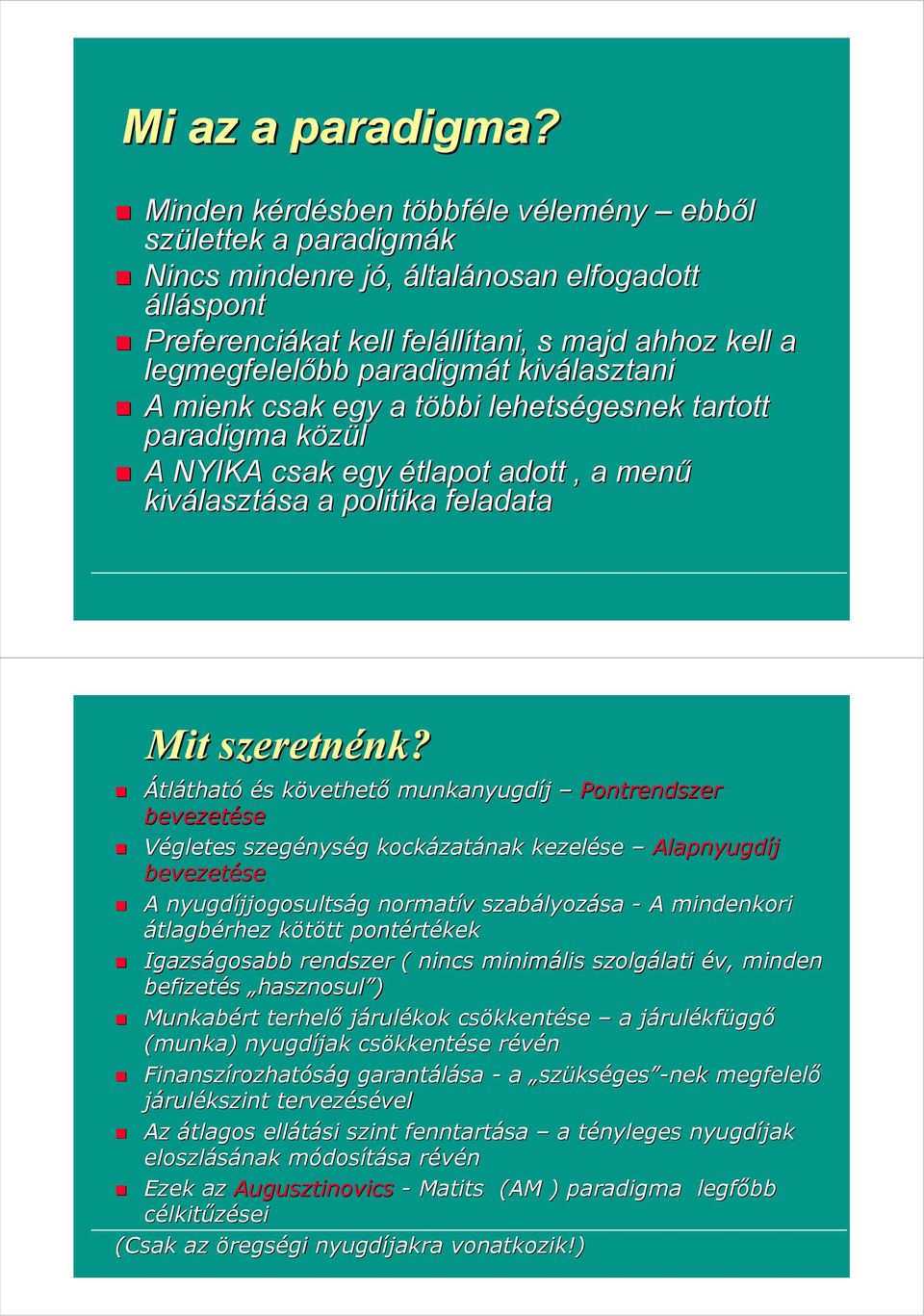 kiválasztani A mienk csak egy a többi lehetségesnek tartott paradigma közül A NYIKA csak egy étlapot adott, a menő kiválasztása a politika feladata Mit szeretnénk?