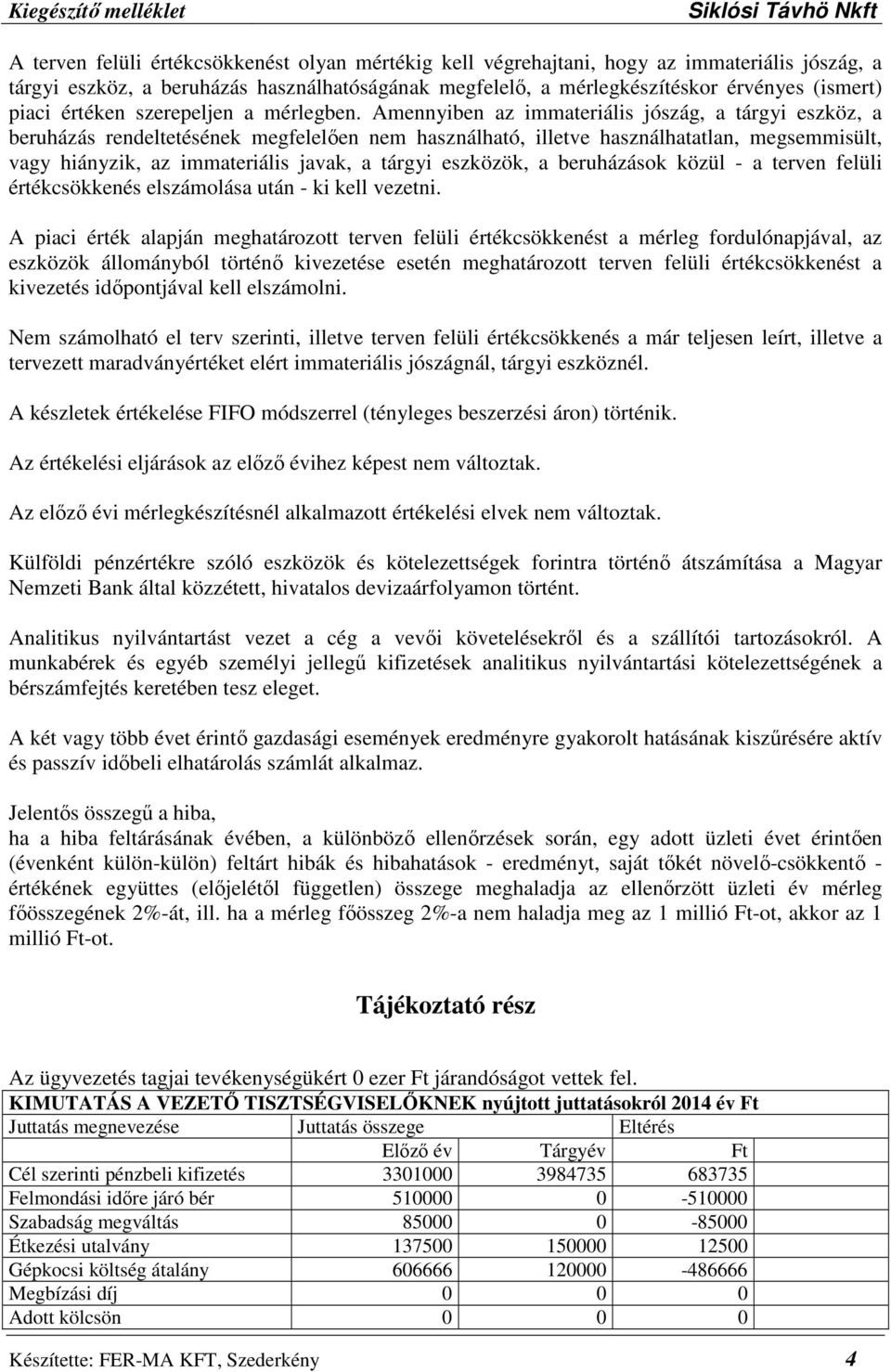 Amennyiben az immateriális jószág, a tárgyi eszköz, a beruházás rendeltetésének megfelelően nem használható, illetve használhatatlan, megsemmisült, vagy hiányzik, az immateriális javak, a tárgyi