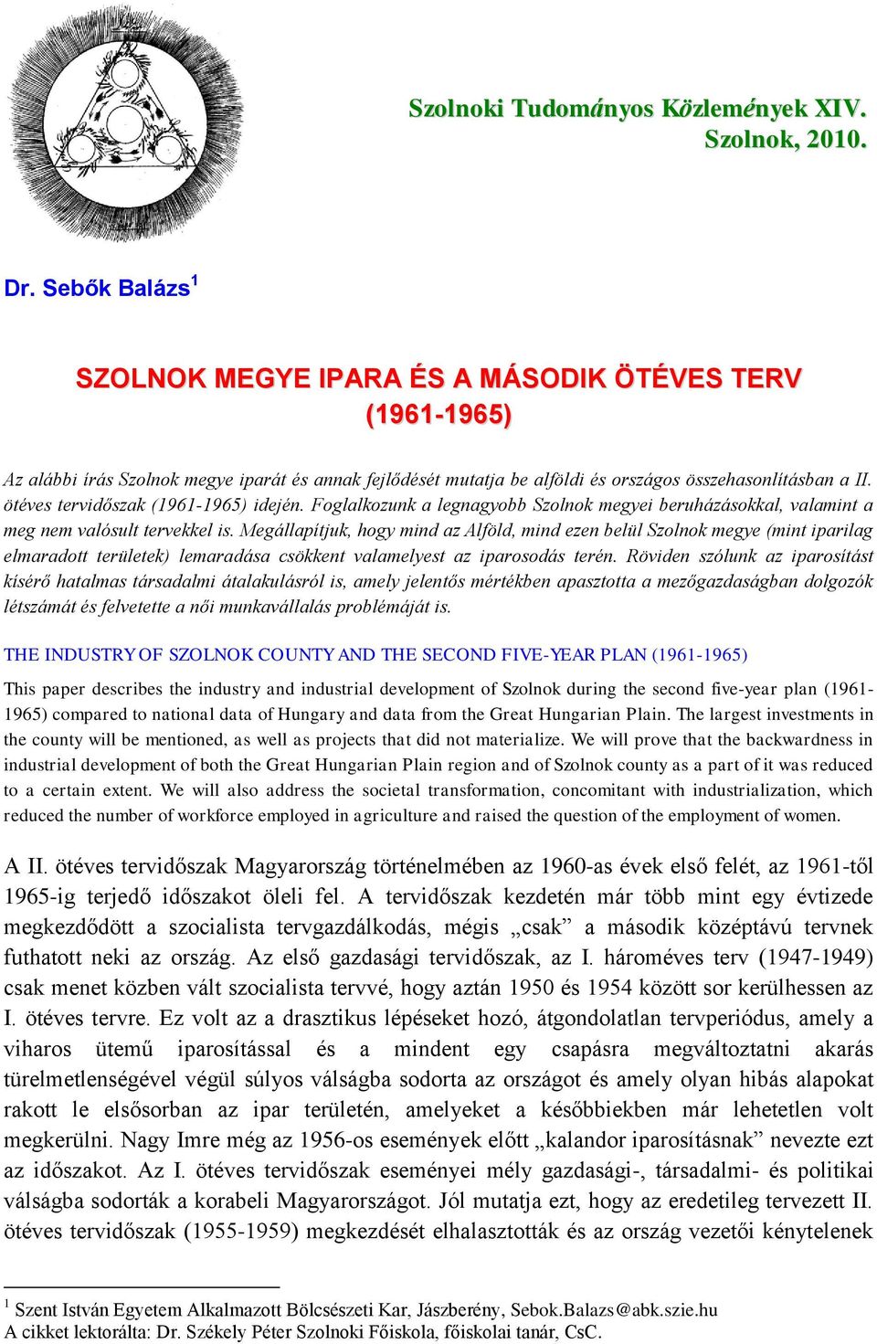 ötéves tervidőszak (1961-1965) idején. Foglalkozunk a legnagyobb Szolnok megyei beruházásokkal, valamint a meg nem valósult tervekkel is.