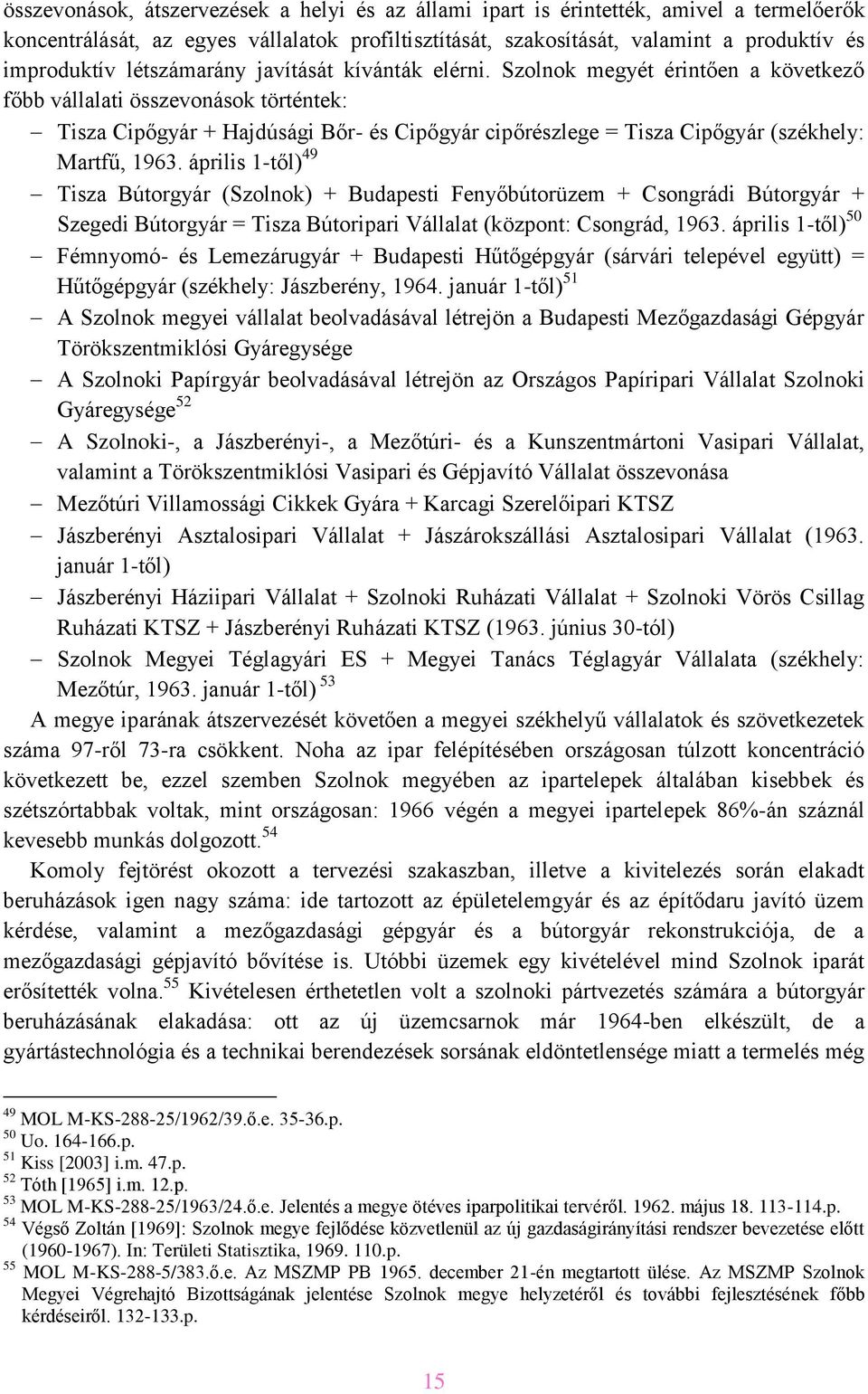 Szolnok megyét érintően a következő főbb vállalati összevonások történtek: Tisza Cipőgyár + Hajdúsági Bőr- és Cipőgyár cipőrészlege = Tisza Cipőgyár (székhely: Martfű, 1963.