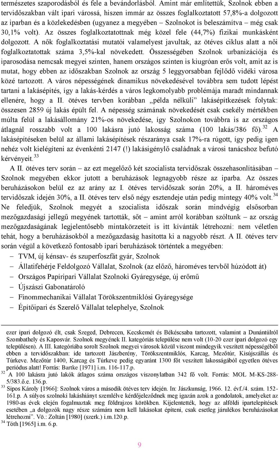 beleszámítva még csak 30,1% volt). Az összes foglalkoztatottnak még közel fele (44,7%) fizikai munkásként dolgozott.