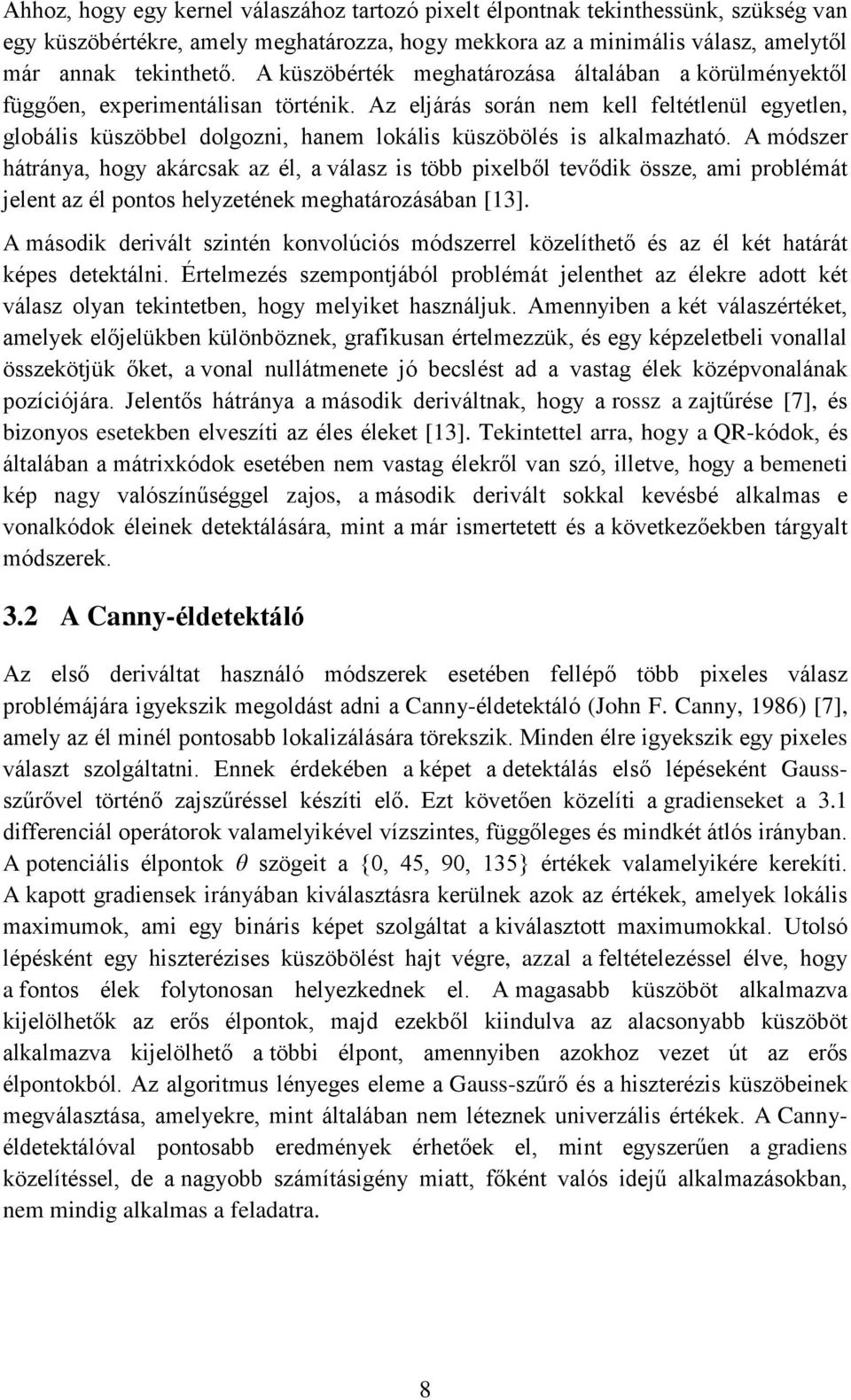 Az eljárás során nem kell feltétlenül egyetlen, globális küszöbbel dolgozni, hanem lokális küszöbölés is alkalmazható.