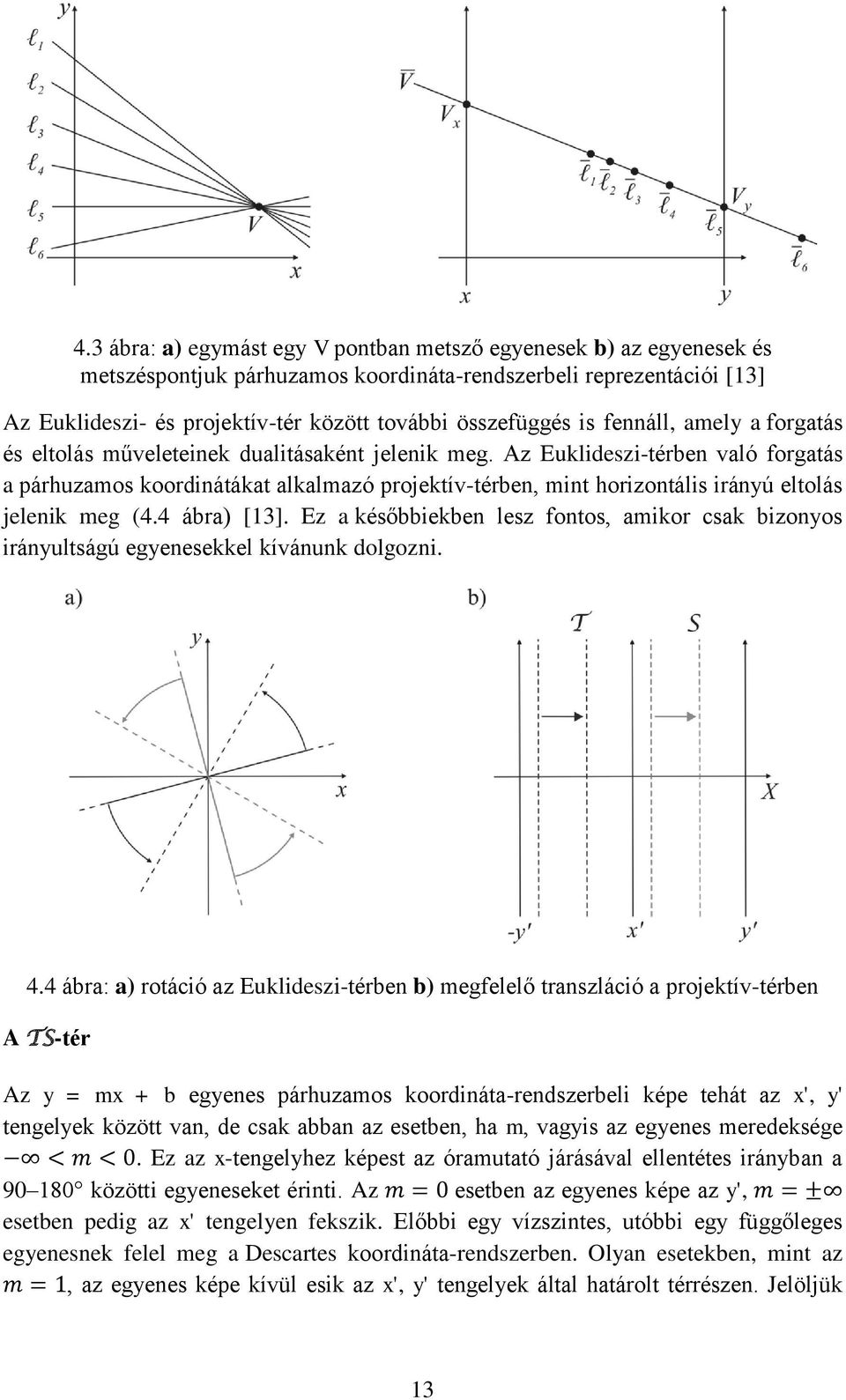Az Euklideszi-térben való forgatás a párhuzamos koordinátákat alkalmazó projektív-térben, mint horizontális irányú eltolás jelenik meg (4.4 ábra) [13].