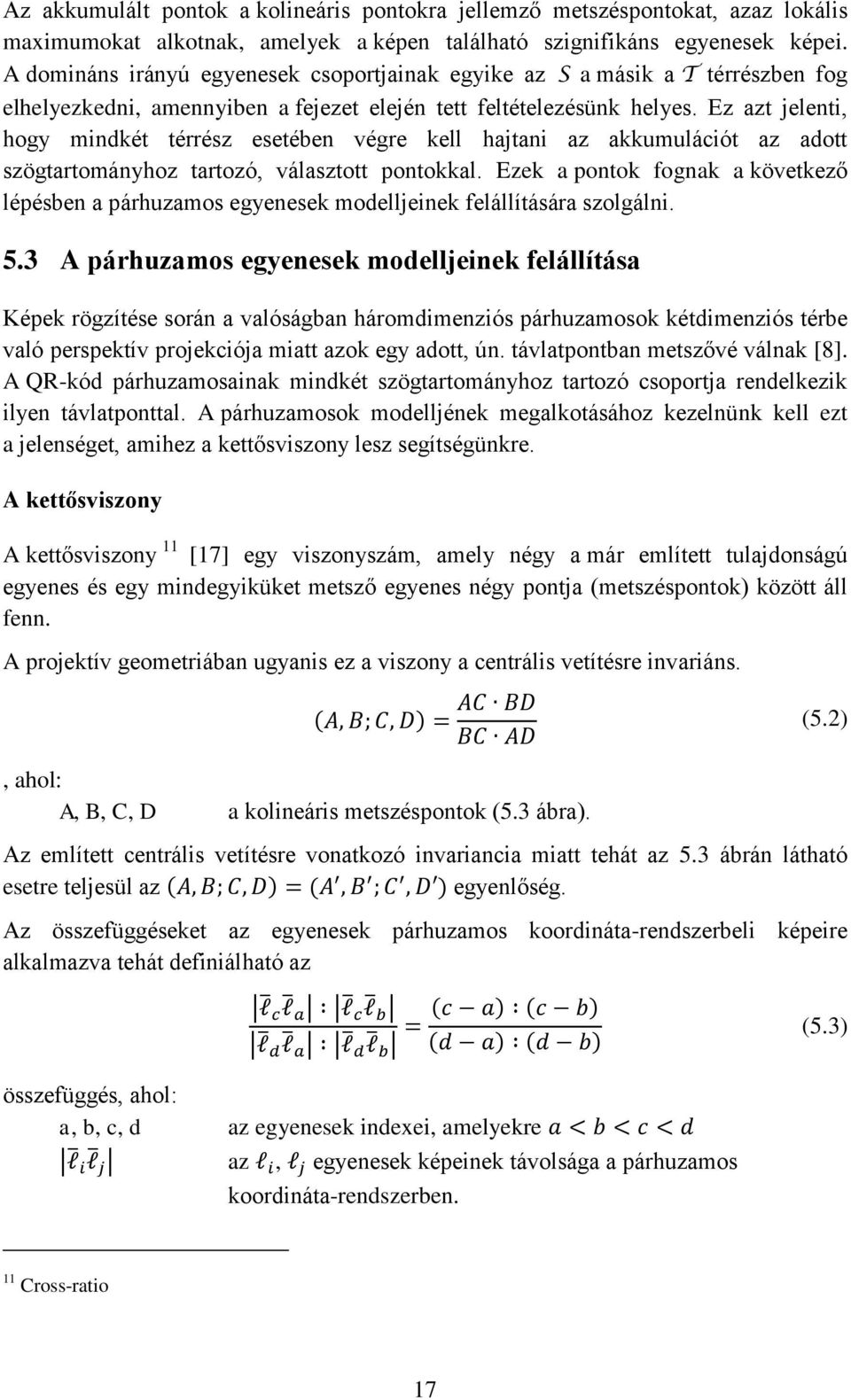 Ez azt jelenti, hogy mindkét térrész esetében végre kell hajtani az akkumulációt az adott szögtartományhoz tartozó, választott pontokkal.