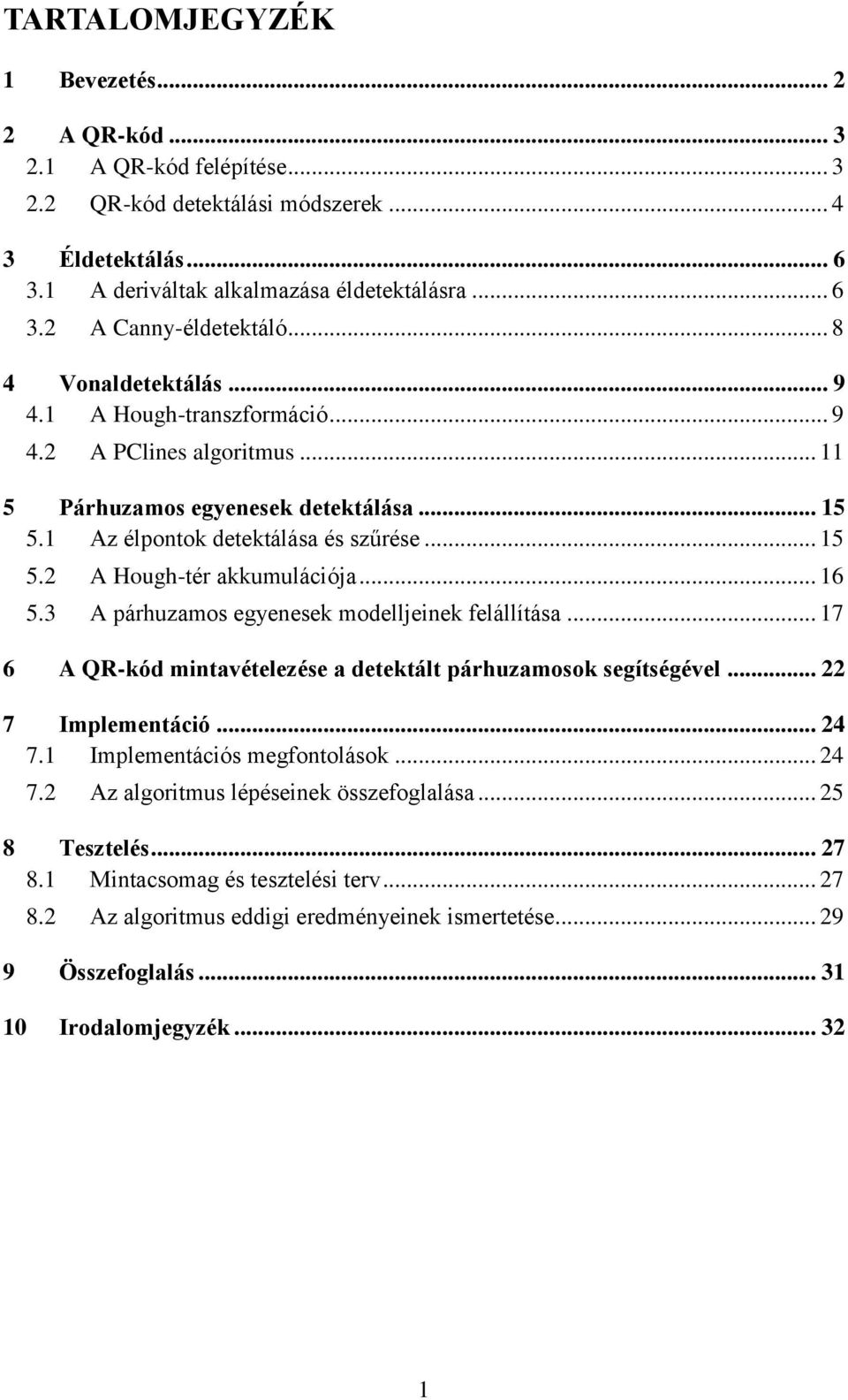 .. 16 5.3 A párhuzamos egyenesek modelljeinek felállítása... 17 6 A QR-kód mintavételezése a detektált párhuzamosok segítségével... 22 7 Implementáció... 24 7.