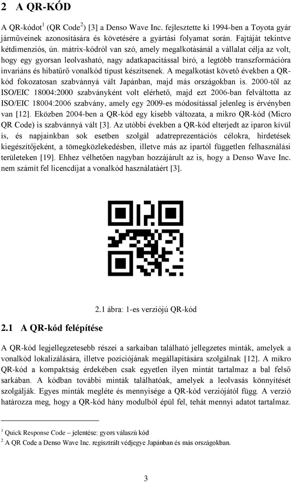 készítsenek. A megalkotást követő években a QRkód fokozatosan szabvánnyá vált Japánban, majd más országokban is.